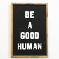 Be a Good Human Wood Sign