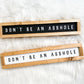 Don’t Be An Asshole Mini Wood Sign