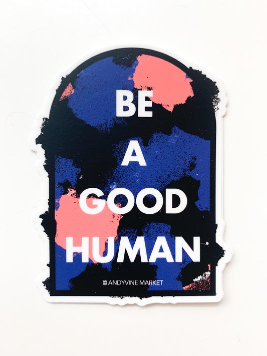 Be a Good Human Sticker