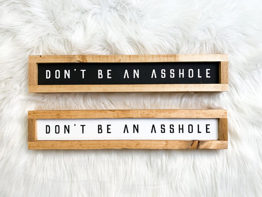 Don’t Be An Asshole Mini Wood Sign