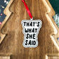 That’s What She Said Ornament